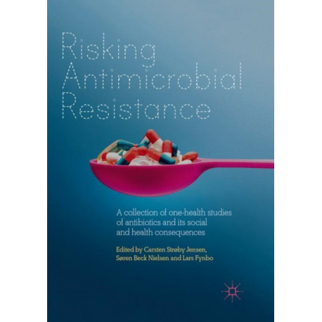 Risking Antimicrobial Resistance: A collection of one-health studies of antibiotics and its social and health consequences