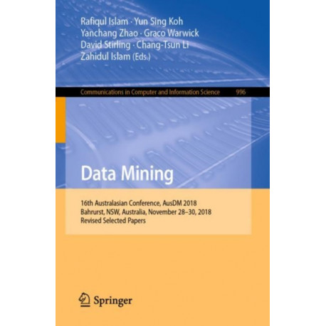 Data Mining: 16th Australasian Conference, AusDM 2018, Bahrurst, NSW, Australia, November 28–30, 2018, Revised Selected Papers