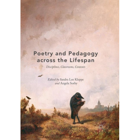 Poetry and Pedagogy across the Lifespan: Disciplines, Classrooms, Contexts