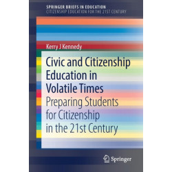 Civic and Citizenship Education in Volatile Times: Preparing Students for Citizenship in the 21st Century