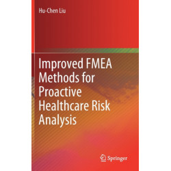 Improved FMEA Methods for Proactive Healthcare Risk Analysis