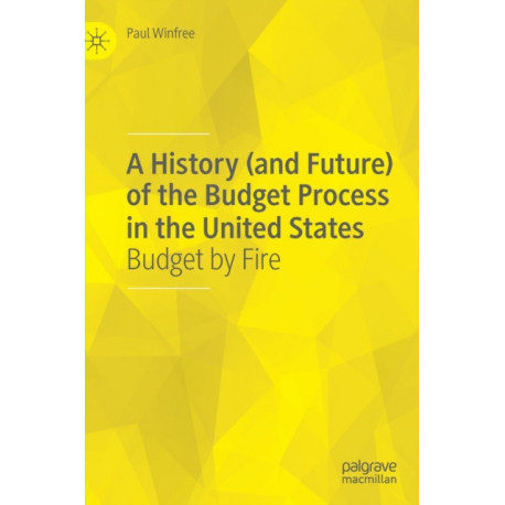 A History (and Future) of the Budget Process in the United States: Budget by Fire