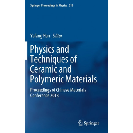 Physics and Techniques of Ceramic and Polymeric Materials: Proceedings of Chinese Materials Conference 2018
