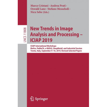 New Trends in Image Analysis and Processing – ICIAP 2019: ICIAP International Workshops, BioFor, PatReCH, e-BADLE, DeepRetail, and Industrial Session, Trento, Italy, September 9–10, 2019, Revised Selected Papers