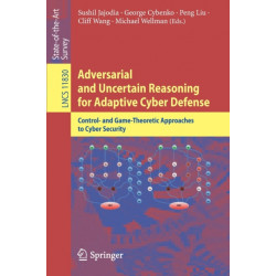 Adversarial and Uncertain Reasoning for Adaptive Cyber Defense: Control- and Game-Theoretic Approaches to Cyber Security