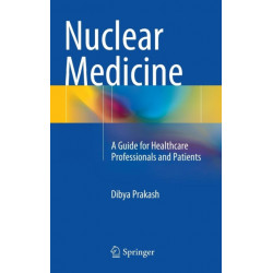 Nuclear Medicine: A Guide for Healthcare Professionals and Patients