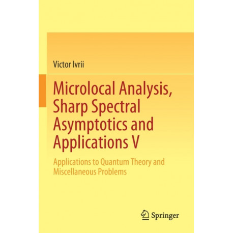 Microlocal Analysis, Sharp Spectral Asymptotics and Applications V: Applications to Quantum Theory and Miscellaneous Problems