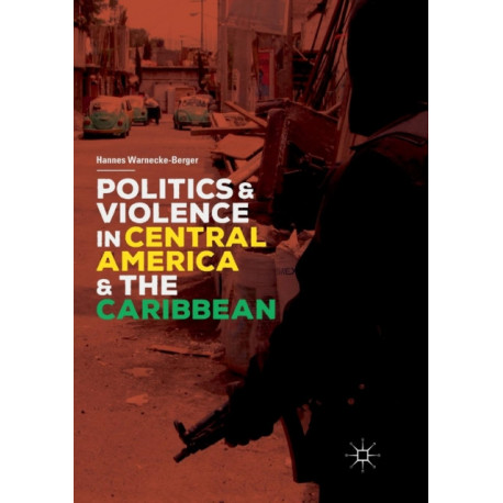 Politics and Violence in Central America and the Caribbean