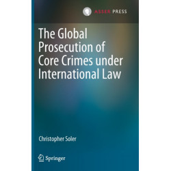 The Global Prosecution of Core Crimes under International Law