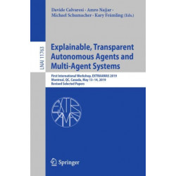 Explainable, Transparent Autonomous Agents and Multi-Agent Systems: First International Workshop, EXTRAAMAS 2019, Montreal, QC, Canada, May 13–14, 2019, Revised Selected Papers