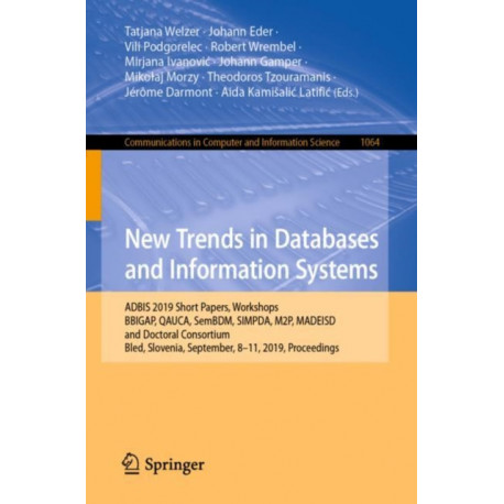 New Trends in Databases and Information Systems: ADBIS 2019 Short Papers, Workshops BBIGAP, QAUCA, SemBDM, SIMPDA, M2P, MADEISD, and Doctoral Consortium, Bled, Slovenia, September 8–11, 2019, Proceedings