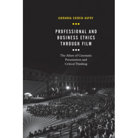 Professional and Business Ethics Through Film: The Allure of Cinematic Presentation and Critical Thinking