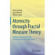 Atomicity through Fractal Measure Theory: Mathematical and Physical Fundamentals with Applications