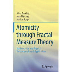 Atomicity through Fractal Measure Theory: Mathematical and Physical Fundamentals with Applications