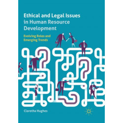 Ethical and Legal Issues in Human Resource Development: Evolving Roles and Emerging Trends