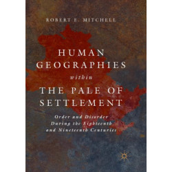 Human Geographies Within the Pale of Settlement: Order and Disorder During the Eighteenth and Nineteenth Centuries