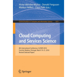 Cloud Computing and Services Science: 8th International Conference, CLOSER 2018, Funchal, Madeira, Portugal, March 19-21, 2018, Revised Selected Papers
