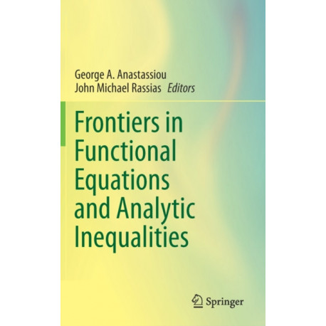 Frontiers in Functional Equations and Analytic Inequalities