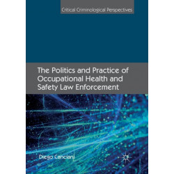The Politics and Practice of Occupational Health and Safety Law Enforcement