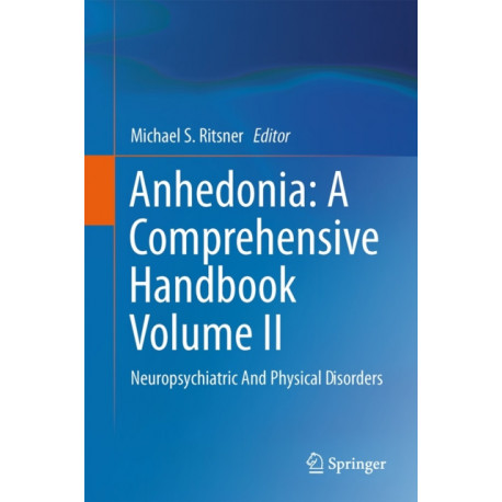 Anhedonia: A Comprehensive Handbook Volume II: Neuropsychiatric And Physical Disorders