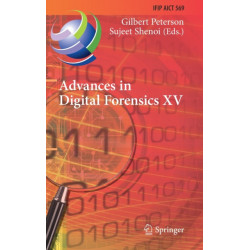 Advances in Digital Forensics XV: 15th IFIP WG 11.9 International Conference, Orlando, FL, USA, January 28–29, 2019, Revised Selected Papers