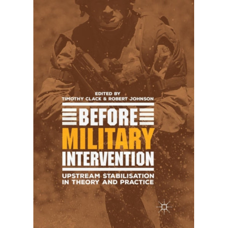 Before Military Intervention: Upstream Stabilisation in Theory and Practice