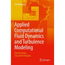 Applied Computational Fluid Dynamics and Turbulence Modeling: Practical Tools, Tips and Techniques
