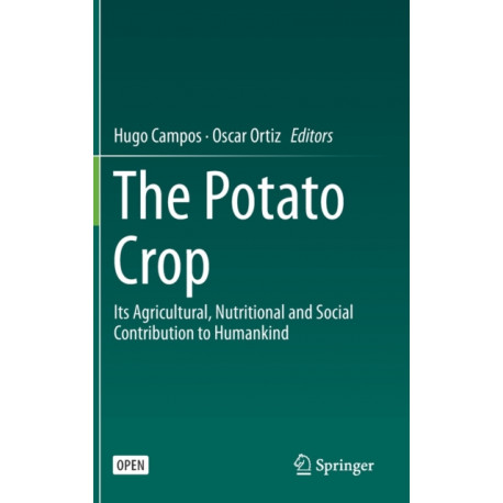 The Potato Crop: Its Agricultural, Nutritional and Social Contribution to Humankind