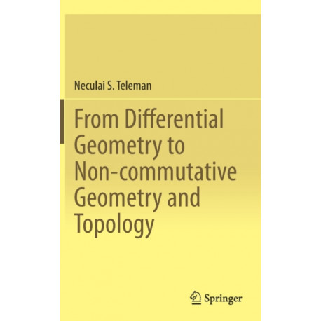 From Differential Geometry to Non-commutative Geometry and Topology