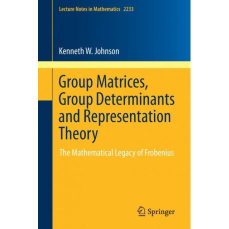 Group Matrices, Group Determinants and Representation Theory: The Mathematical Legacy of Frobenius