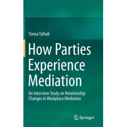 How Parties Experience Mediation: An Interview Study on Relationship Changes in Workplace Mediation