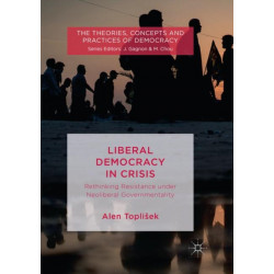 Liberal Democracy in Crisis: Rethinking Resistance under Neoliberal Governmentality
