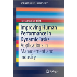 Improving Human Performance in Dynamic Tasks: Applications in Management and Industry