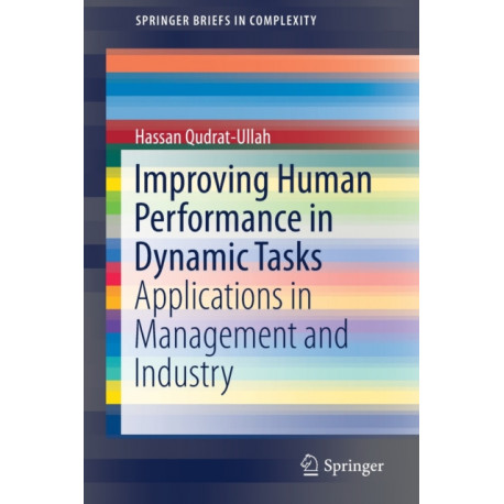 Improving Human Performance in Dynamic Tasks: Applications in Management and Industry
