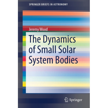 The Dynamics of Small Solar System Bodies