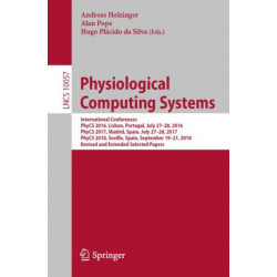 Physiological Computing Systems: International Conferences, PhyCS 2016, Lisbon, Portugal, July 27–28, 2016, PhyCS 2017, Madrid, Spain, July 27–28, 2017, PhyCS 2018, Seville, Spain, September 19–21, 2018, Revised and Extended Selected Papers