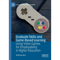 Graduate Skills and Game-Based Learning: Using Video Games for Employability in Higher Education
