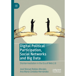 Digital Political Participation, Social Networks and Big Data: Disintermediation in the Era of Web 2.0