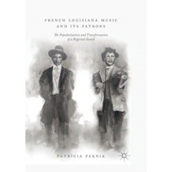 French Louisiana Music and Its Patrons: The Popularization and Transformation of a Regional Sound