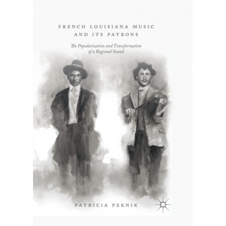 French Louisiana Music and Its Patrons: The Popularization and Transformation of a Regional Sound