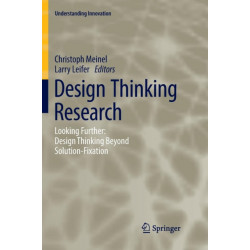 Design Thinking Research: Looking Further: Design Thinking Beyond Solution-Fixation