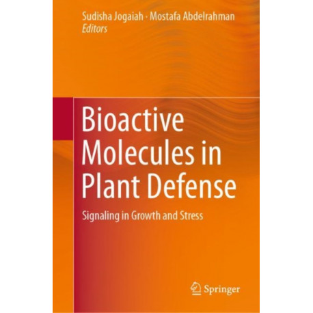 Bioactive Molecules in Plant Defense: Signaling in Growth and Stress