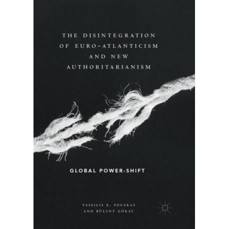 The Disintegration of Euro-Atlanticism and New Authoritarianism: Global Power-Shift