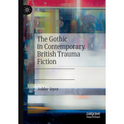 The Gothic in Contemporary British Trauma Fiction