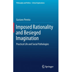 Imposed Rationality and Besieged Imagination: Practical Life and Social Pathologies