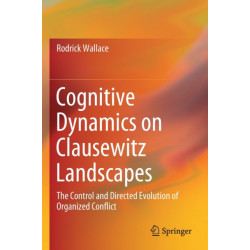 Cognitive Dynamics on Clausewitz Landscapes: The Control and Directed Evolution of Organized Conflict