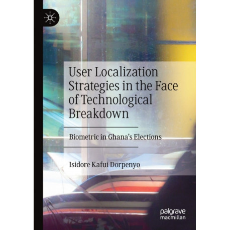 User Localization Strategies in the Face of Technological Breakdown: Biometric in Ghana’s Elections