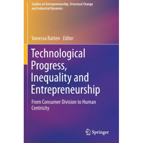 Technological Progress, Inequality and Entrepreneurship: From Consumer Division to Human Centricity