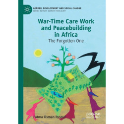 War-Time Care Work and Peacebuilding in Africa: The Forgotten One