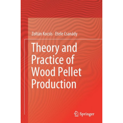 Theory and Practice of Wood Pellet Production